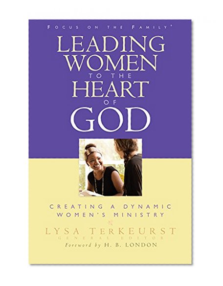 Leading Women to the Heart of God: Creating a Dynamic Women's Ministry