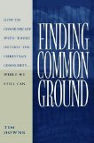 Finding Common Ground: How to Communicate with those Outside the Christian Community...While We Still Can.