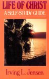 The Life of Christ- Jensen Bible Self Study Guide (Jensen Bible Self-Study Guide Series)
