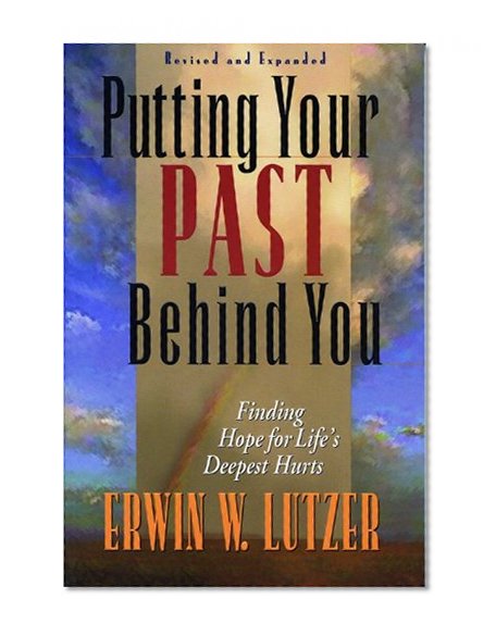 Putting Your Past Behind You: Finding Hope for Life's Deepest Hurts