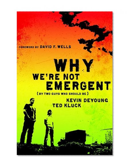 Why We're Not Emergent: By Two Guys Who Should Be (Faith and Freedom)