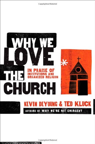 Book Cover Why We Love the Church: In Praise of Institutions and Organized Religion