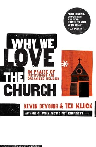 Why We Love the Church: In Praise of Institutions and Organized Religion