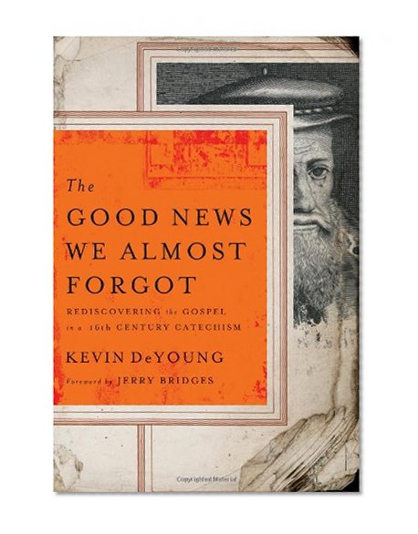 Book Cover The Good News We Almost Forgot: Rediscovering the Gospel in a 16th Century Catechism