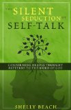 The Silent Seduction of Self-Talk: Conforming Deadly Thought Patterns to the Word of God