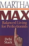Martha to the Max: Balanced Living for Perfectionists