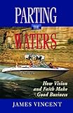 Parting the Waters: How Vision and Faith Made Good Business