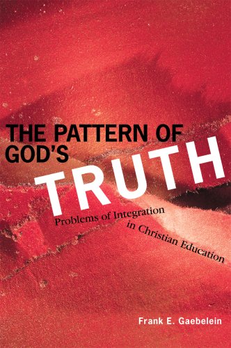 The Pattern of God's Truth : Problems of Integration in Christian Education