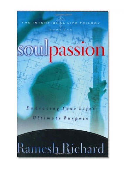 Soul Passion: Embracing Your Life's Ultimate Purpose (The Intentional Life Trilogy)