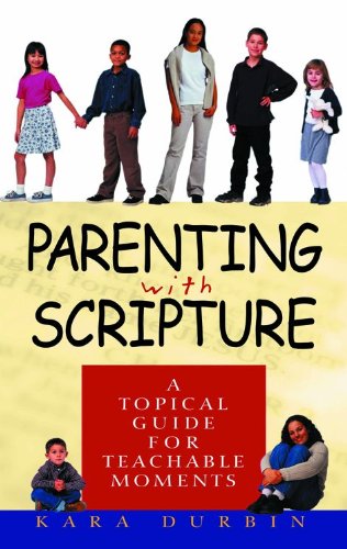 Parenting With Scripture: A Topical Guide for Teachable Moments