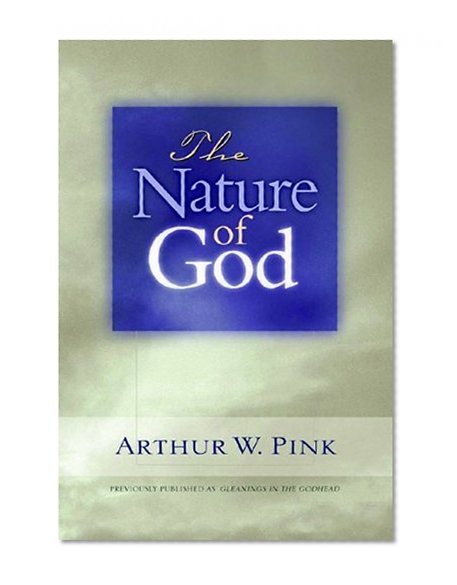 The Nature of God (Gleanings Series Arthur Pink)