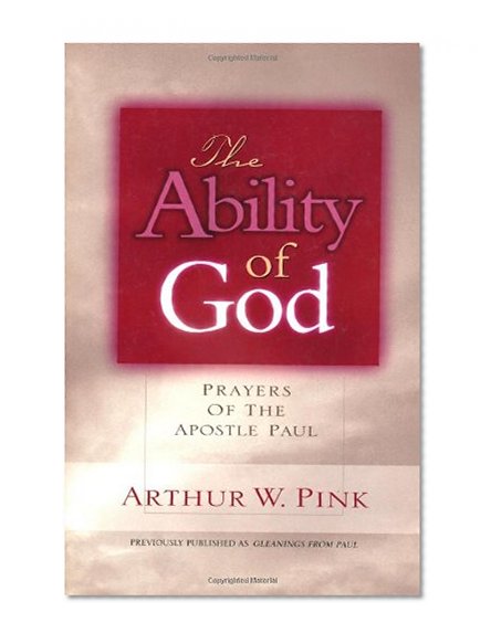 The Ability of God: Prayers of the Apostle Paul (Gleanings Series Arthur Pink)