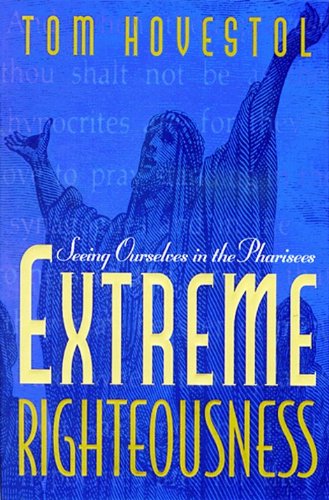 Extreme Righteousness: Seeing Ourselves in the Pharisees