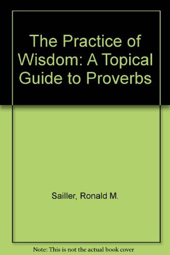 The Practice of Wisdom: A Topical Guide to Proverbs