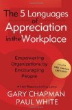 The 5 Languages of Appreciation in the Workplace: Empowering Organizations by Encouraging People