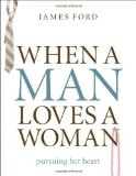 When a Man Loves a Woman: Pursuing Her Heart