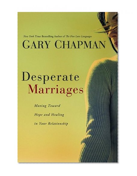 Book Cover Desperate Marriages: Moving Toward Hope and Healing in Your Relationship