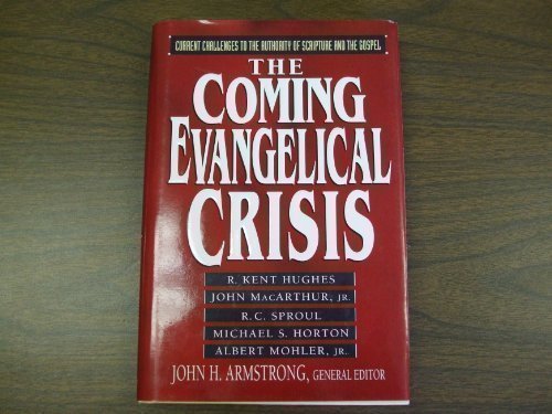 The Coming Evangelical Crisis: Current Challenges to the Authority of Scripture and the Gospel