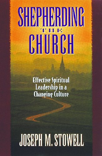 Shepherding the Church: Effective Spiritual Leadership in a Changing Culture