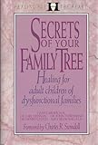 Secrets of Your Family Tree: Healing the Present in Light of the Past (Healing for the Heart)