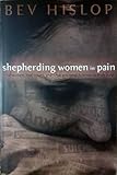 Shepherding Women in Pain: Real Women, Real Issues, and What You Need to Know to Truly Help