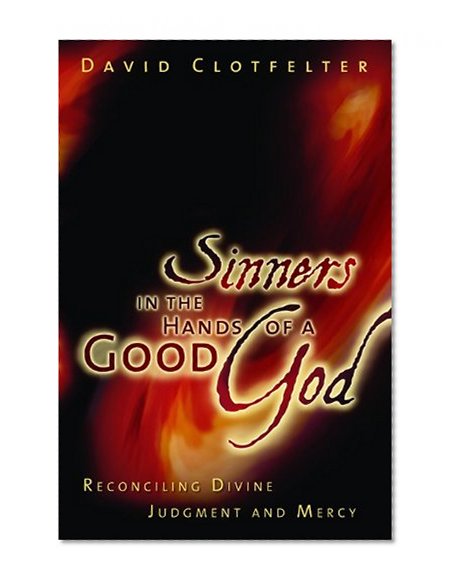 Sinners in the Hands of a Good God: Reconciling Divine Judgment and Mercy
