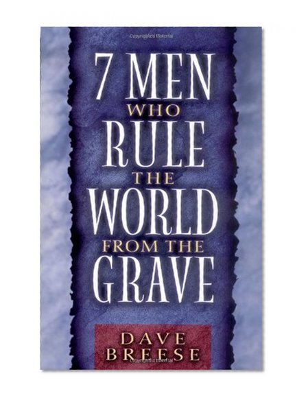 7 Men Who Rule the World from the Grave