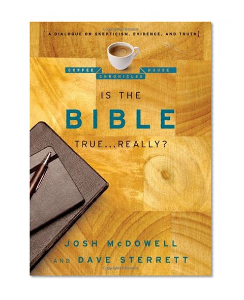 Is the Bible True . . . Really?: A Dialogue on Skepticism, Evidence, and Truth (The Coffee House Chronicles)