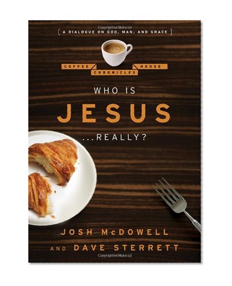 Who is Jesus... Really?: A Dialogue on God, Man, and Grace (The Coffee House Chronicles)