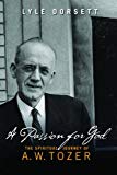 A Passion for God: The Spiritual Journey of A. W. Tozer
