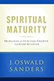 Spiritual Maturity: Principles of Spiritual Growth For Every Believer (Commitment To Spiritual Growth)