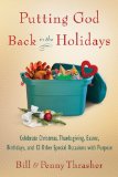 Putting God Back in the Holidays: Celebrate Christmas, Thanksgiving, Easter, Birthdays, and 12 Other Special  Occasions with Purpose