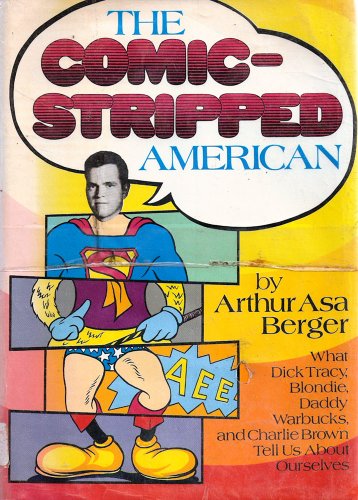 The comic-stripped American;: What Dick Tracy, Blondie, Daddy Warbucks and Charlie Brown tell us about ourselves