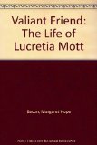 Valiant Friend: The Life of Lucretia Mott