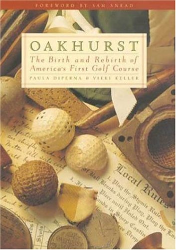 Oakhurst: The Birth and Rebirth of America's First Golf Course