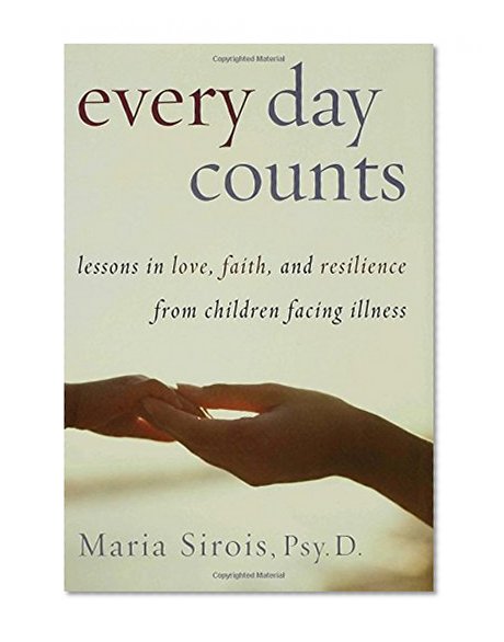 Every Day Counts: Lessons in Love, Faith, and Resilience From Children Facing Illness