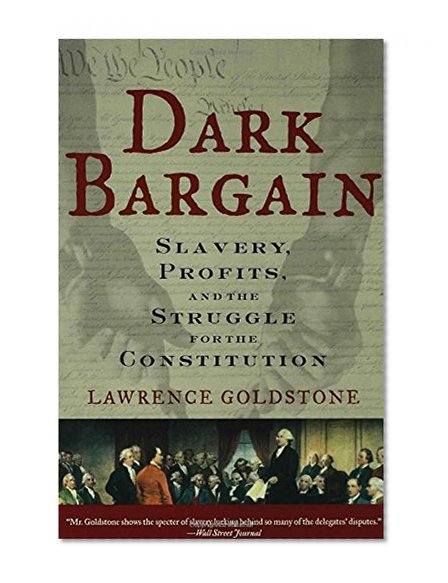 Dark Bargain: Slavery, Profits, and the Struggle for the Constitution