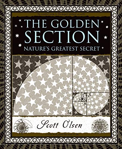 The Golden Section: Nature's Greatest Secret (Wooden Books, 18)