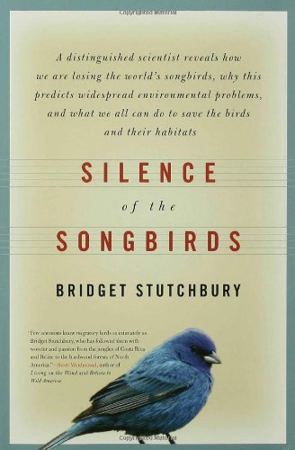 Silence of the Songbirds: How We Are Losing the World's Songbirds and What We Can Do to Save Them