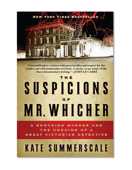 The Suspicions of Mr. Whicher: A Shocking Murder and the Undoing of a Great Victorian Detective