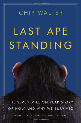 Last Ape Standing: The Seven-Million-Year Story of How and Why We Survived