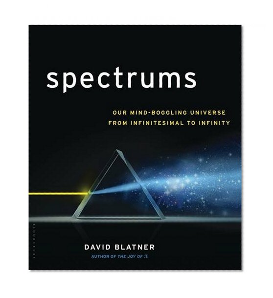 Spectrums: Our Mind-boggling Universe from Infinitesimal to Infinity