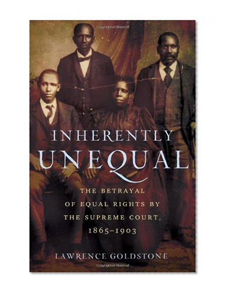 Inherently Unequal: The Betrayal of Equal Rights by the Supreme Court, 1865-1903