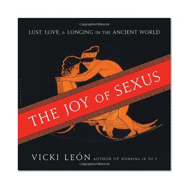 The Joy of Sexus: Lust, Love, and Longing in the Ancient World