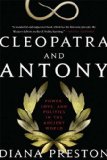 Cleopatra and Antony: Power, Love, and Politics in the Ancient World