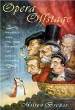 Opera Offstage: Passion and Politics Behind the Great Operas