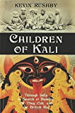 Children of Kali: Through India in Search of Bandits, the Thug Cult, and the British Raj