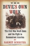 The Devil's Own Work: The Civil War Draft Riots and the Fight to Reconstruct America