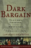 Dark Bargain: Slavery, Profits, and the Struggle for the Constitution
