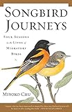 Songbird Journeys: Four Seasons In the Lives of Migratory Birds